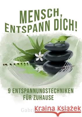 Mensch, Entspann Dich! - 9 Entspannungstechniken für Zuhause Gabriele Schossig 9783752692310 Books on Demand