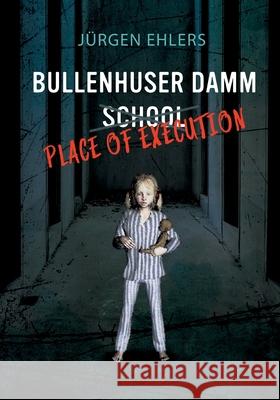 Bullenhuser Damm School - Place of Execution J Ehlers 9783752692488 Books on Demand