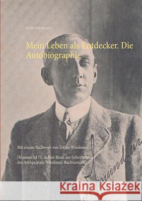 Mein Leben als Entdecker. Die Autobiographie: Mit einem Nachwort von Tobias Wimbauer (Nimmertal 75. Achter Band der Schriftenreihe des Antiquariats Wi Wimbauer, Tobias 9783752802412 Books on Demand