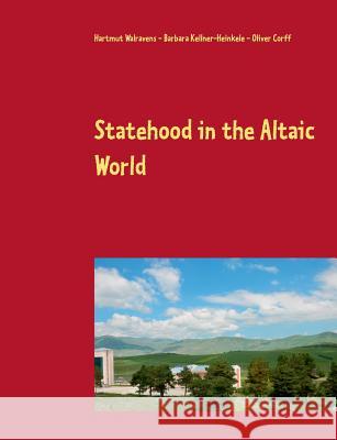 Statehood in the Altaic World: Proceedings of the 59th Annual Meeting of the Permanent International Altaistic Conference (PIAC), Ardahan, Turkey, Ju Walravens, Hartmut 9783752802634 Books on Demand