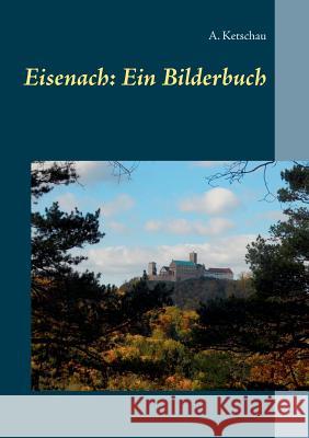 Eisenach: Ein Bilderbuch A. Ketschau 9783752802733 Books on Demand
