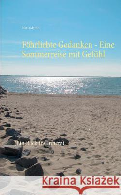 Föhrliebte Gedanken - Eine Sommerreise mit Gefühl: (Ein Blick ins Innere) Maria Martin 9783752803242