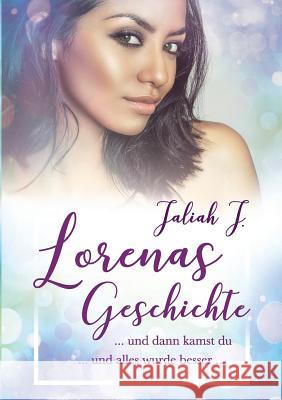 Lorenas Geschichte 2: und dann kamst du ... und alles wurde besser ... Jaliah J 9783752804232 Books on Demand