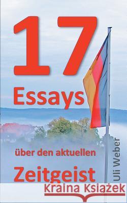 17 Essays über den aktuellen Zeitgeist Uli Weber 9783752804355 Books on Demand