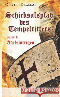 Adelsintrigen: Schicksalspfad des Tempelritters Olivièr Declear 9783752804485 Books on Demand