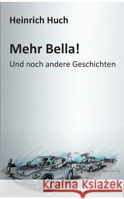 Mehr Bella!: Und noch andere Geschichten Heinrich Huch 9783752804812