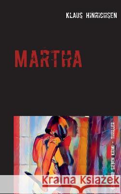 Martha: Ein Karo Sieben Krimi -Thriller Klaus Hinrichsen 9783752804898