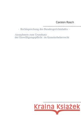 Rechtsprechung des Bundesgerichtshofes - Ausnahmen zum Grundsatz der Einwilligungspflicht im Kunsturheberrecht - Carsten Rasch 9783752805109