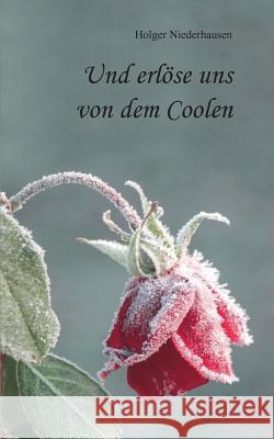 Und erlöse uns von dem Coolen Holger Niederhausen 9783752805178 Books on Demand