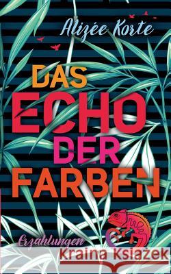 Das Echo der Farben Alizée Korte 9783752805499 Books on Demand