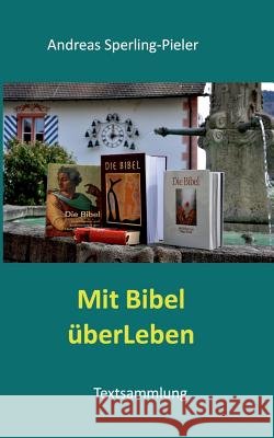 Mit Bibel überLeben: Textsammlung Andreas Sperling-Pieler 9783752805857