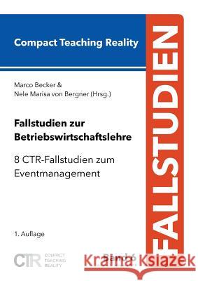 Fallstudien zur Betriebswirtschaftslehre - Band 6: 8 CTR-Fallstudien zum Eventmanagement Becker, Marco 9783752806243 Books on Demand