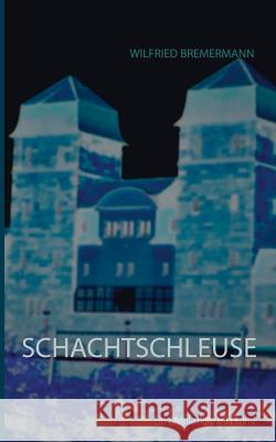 Schachtschleuse Wilfried Bremermann 9783752806533 Books on Demand