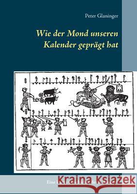 Wie der Mond unseren Kalender geprägt hat: Eine kurze Geschichte des Kalenders Glaninger, Peter 9783752806687 Books on Demand