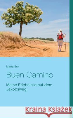 Buen Camino: Meine Erlebnisse auf dem Jakobsweg Bro, Marta 9783752810011 Books on Demand