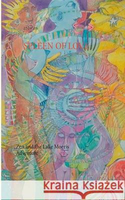 Spleen of Love: Zen and the Lake Moeris Adventure Z J Galos 9783752810233 Books on Demand