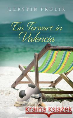 Ein Torwart in Valencia Kerstin Frolik 9783752810899