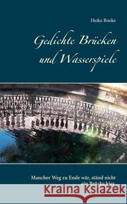 Gedichte Brücken und Wasserspiele Heike Boeke 9783752811094