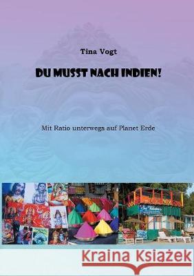 Du musst nach Indien!: Mit Ratio unterwegs auf Planet Erde Vogt, Tina 9783752811520 Books on Demand