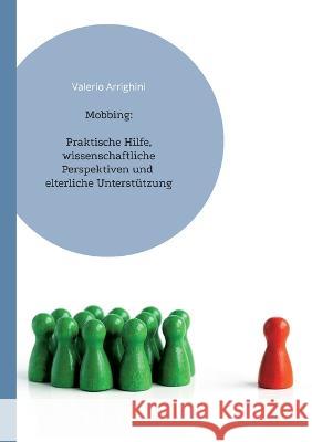 Mobbing: Praktische Hilfe, wissenschaftliche Perspektiven und elterliche Unterst?tzung Valerio Arrighini 9783752812640 Bod - Books on Demand