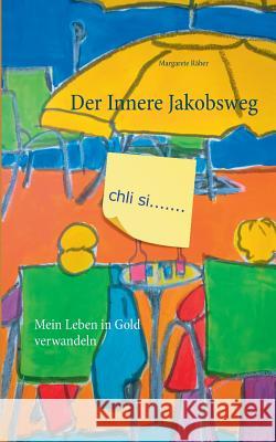 Der Innere Jakobsweg: Mein Leben in Gold verwandeln Räber, Margarete 9783752812695