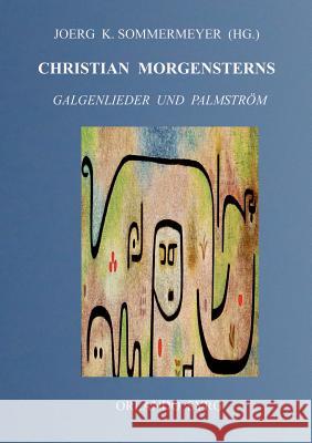 Christian Morgensterns Galgenlieder und Palmström Christian Morgenstern, Joerg K Sommermeyer, Orlando Syrg 9783752813395 Books on Demand