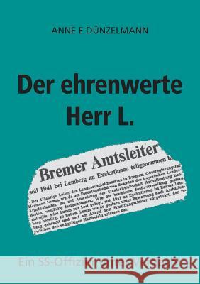 Der ehrenwerte Herr L.: Ein SS-Offizier unter Verdacht Anne E Dünzelmann 9783752814453 Books on Demand