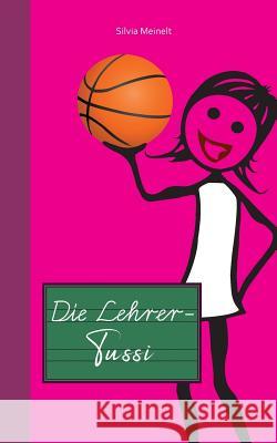 Die Lehrer-Tussi Silvia Meinelt 9783752814583 Books on Demand