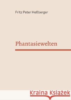 Phantasiewelten Fritz Peter He?berger 9783752814743 Bod - Books on Demand