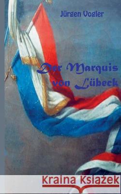 Der Marquis von Lübeck Jürgen Vogler 9783752815122