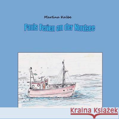 Pauls Ferien an der Nordsee Martina Kalbe 9783752815986