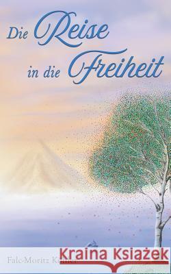 Die Reise in die Freiheit Falc-Moritz Kohler 9783752816204