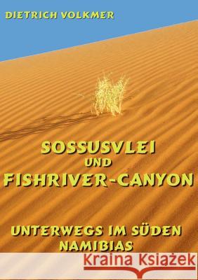 Sossusvlei und Fishriver-Canyon: Unterwegs im Süden Namibias Volkmer, Dietrich 9783752816334