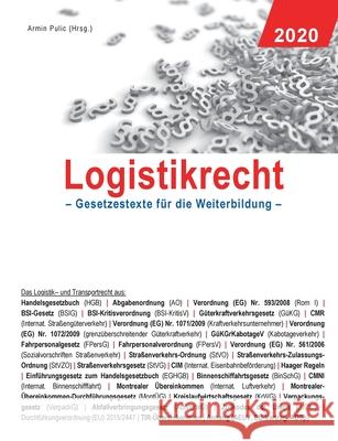 Logistikrecht 2020: Gesetzestexte für die Weiterbildung Pulic, Armin 9783752816761 Books on Demand