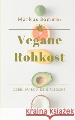 Vegane Rohkost: Oder: Warum kein Fleisch? Sommer, Markus 9783752817089