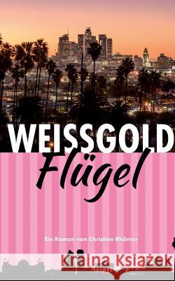 Weißgold-Flügel: Eine Liebe auf zwei Kontinenten Christine Rhömer 9783752819960 Books on Demand