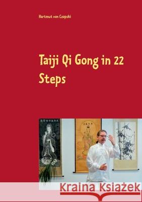 Taiji Qi Gong in 22 Steps Hartmut Von Czapski 9783752820072