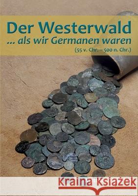 Der Westerwald: ...als wir Germanen waren Matthias Heidrich 9783752820348 Books on Demand