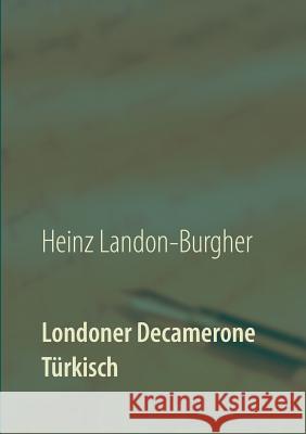 Londoner Decamerone: Türkisch Heinz Landon-Burgher 9783752820591 Books on Demand