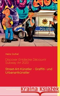 Discover Entdecke Découvrir Subway Art 2020: Street-Art-Künstler - Graffiti- und Urbanartkünstler Heinz Duthel 9783752821635 Books on Demand