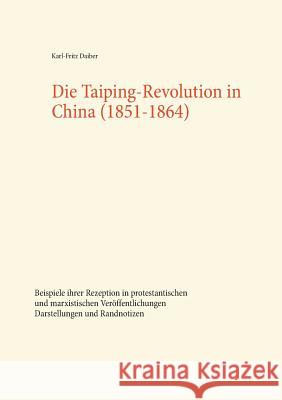 Die Taiping-Revolution in China (1851-1864): Beispiele ihrer Rezeption in protestantischen und marxistischen Veröffentlichungen. Darstellungen und Ran Daiber, Karl-Fritz 9783752821710
