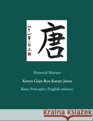 Koryu Goju Ryu Karate Jutsu: Basic Principles (English edition) Büttner, Heinrich 9783752821826