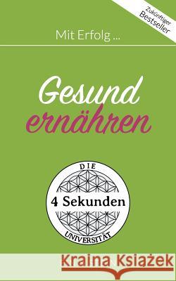 Mit Erfolg ... Gesund ernähren: Der Ratgeber für ein erfolgreiches und zufriedenes Leben Herr Ein, Frau Stein 9783752822359 Books on Demand