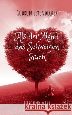 Als der Mond das Schweigen brach: Liebe und mehr Gudrun Leyendecker 9783752822823 Books on Demand