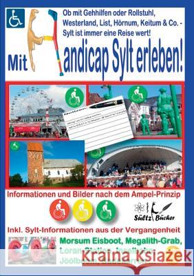 Mit Handicap Sylt erleben! Ob Westerland, List, Hörnum, Keitum & Co. ... Sylt ist immer eine Reise wert!: Informationen und Bilder nach dem Ampel-Prin Sültz, Renate 9783752823042 Books on Demand