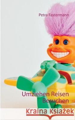 Umziehen Reisen Besuchen Petra Fastermann 9783752823165 Books on Demand