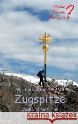 Warten auf Panorama Zugspitze: Spaß und Kultur an Kochel- und Walchensee Fischer, Ute 9783752823295 Books on Demand