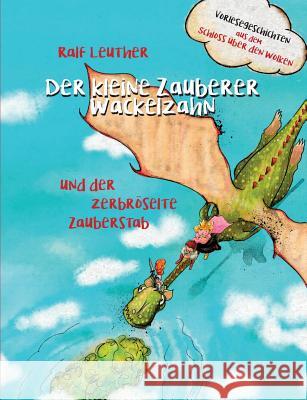 Vorlesegeschichten aus dem Schloss über den Wolken: Der kleine Zauberer Wackelzahn und der zerbröselte Zauberstab Ralf Leuther 9783752823806 Books on Demand