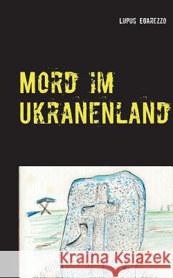 Mord im Ukranenland Lupus Egarezzo 9783752824025