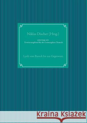 unterwegs sein: Lyrik vom Barock bis zur Gegenwart. Erweiterungsband für den Leistungskurs Deutsch Discher, Niklas 9783752824032 Books on Demand